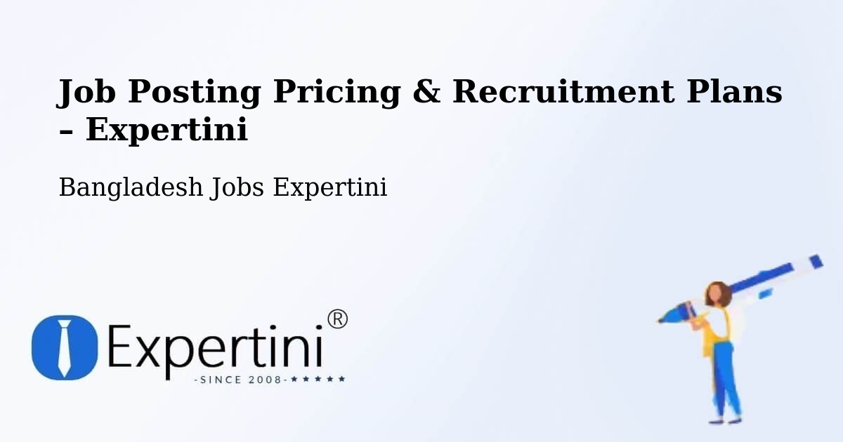 Job Posting Pricing & Recruitment Plans – Shāhzādpur - Shāhzādpur, Bangladesh Jobs Expertini